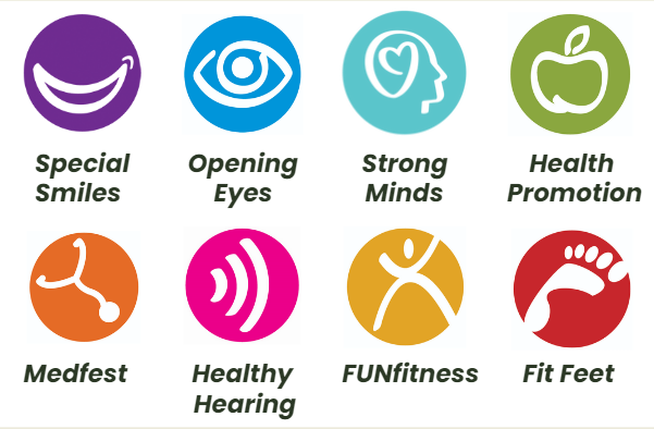 Fit Feet, FUNfitness (Physical Therapy), Healthy Hearing, Health Promotion, Opening Eyes®, Special Smiles®, MedFest® and Strong Minds.